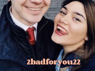 2badforyou22