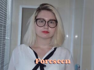 Foreseen